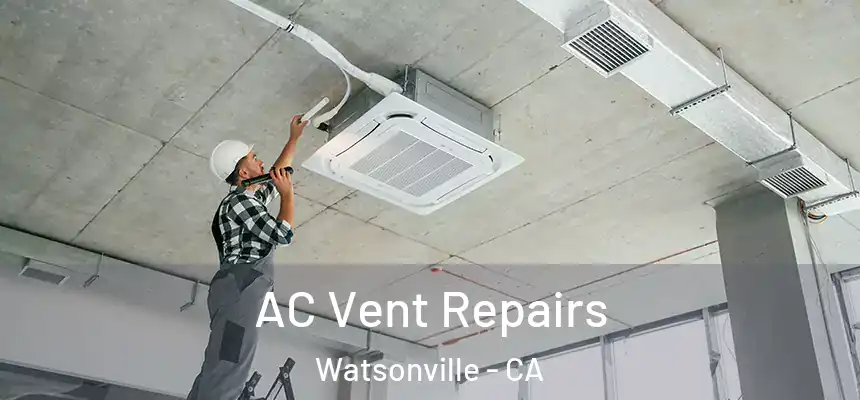  AC Vent Repairs Watsonville - CA