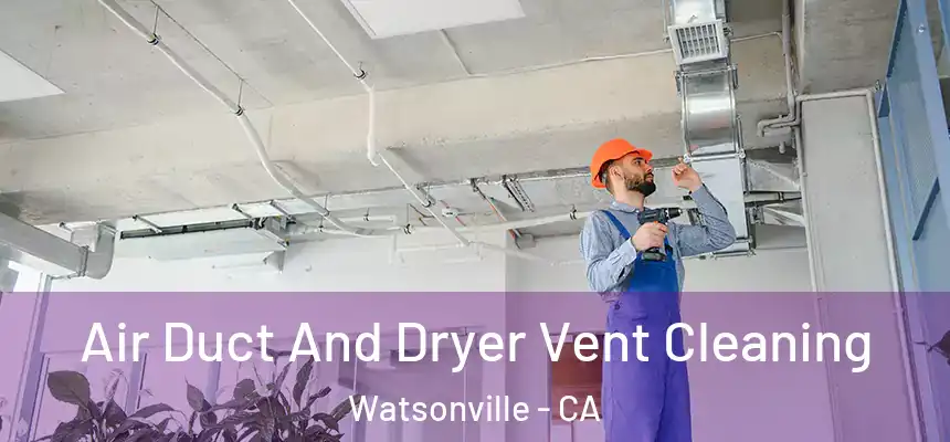  Air Duct And Dryer Vent Cleaning Watsonville - CA