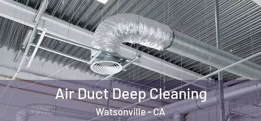 Air Duct Deep Cleaning Watsonville - CA