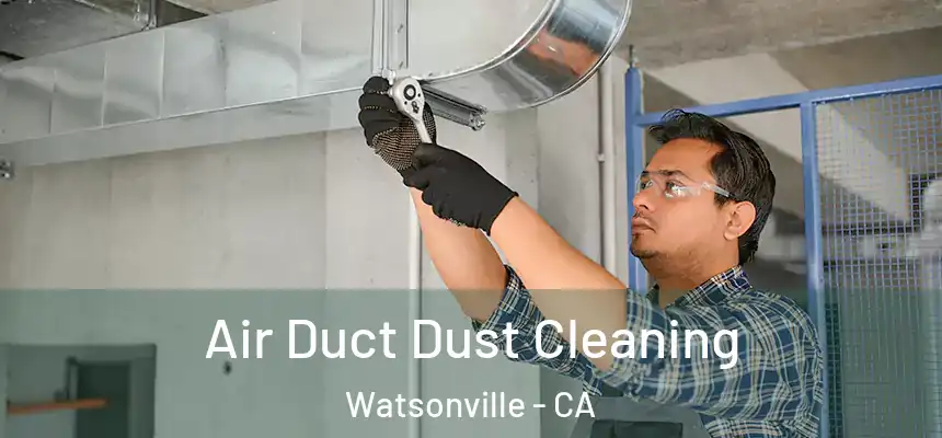  Air Duct Dust Cleaning Watsonville - CA