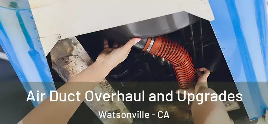  Air Duct Overhaul and Upgrades Watsonville - CA