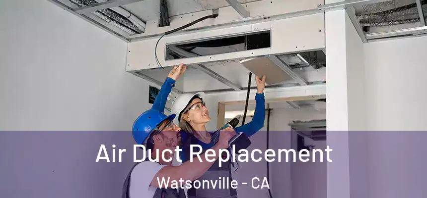  Air Duct Replacement Watsonville - CA