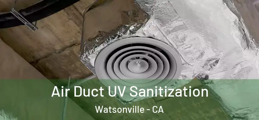 Air Duct UV Sanitization Watsonville - CA