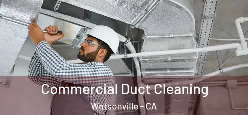  Commercial Duct Cleaning Watsonville - CA