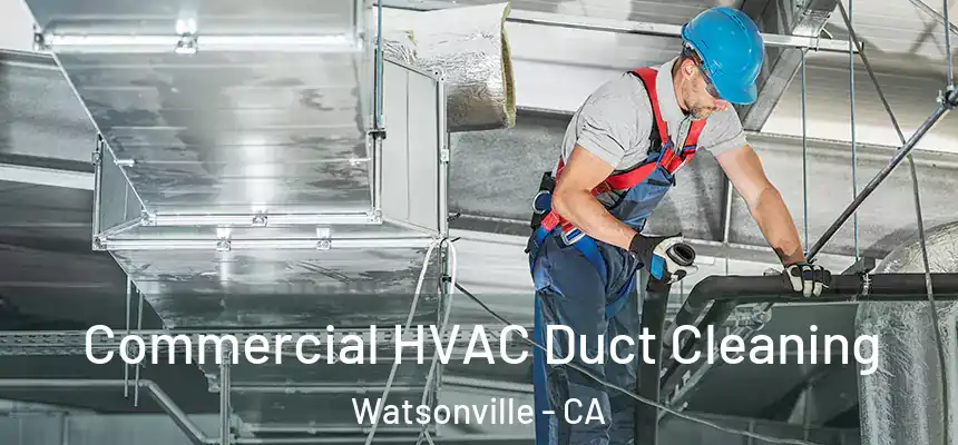  Commercial HVAC Duct Cleaning Watsonville - CA