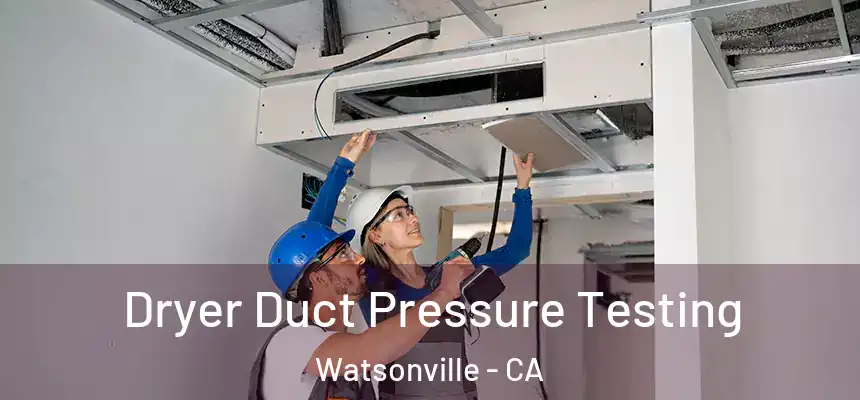 Dryer Duct Pressure Testing Watsonville - CA