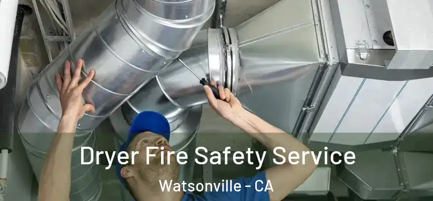 Dryer Fire Safety Service Watsonville - CA