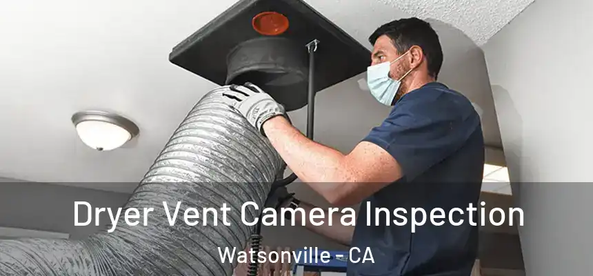  Dryer Vent Camera Inspection Watsonville - CA