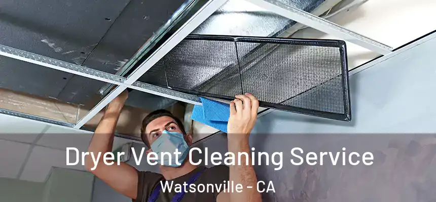 Dryer Vent Cleaning Service Watsonville - CA