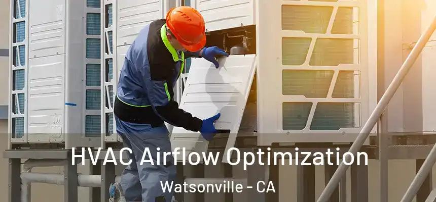  HVAC Airflow Optimization Watsonville - CA