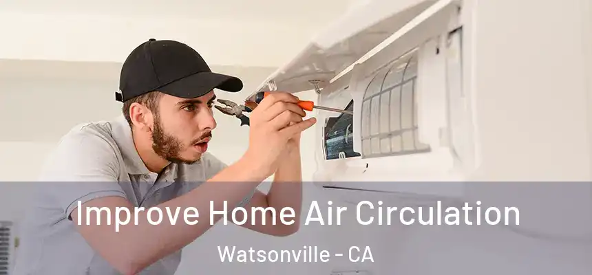 Improve Home Air Circulation Watsonville - CA