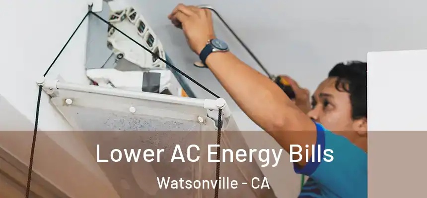  Lower AC Energy Bills Watsonville - CA