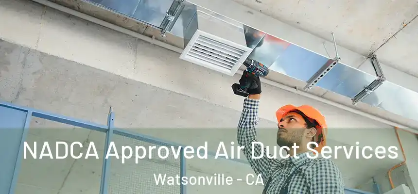  NADCA Approved Air Duct Services Watsonville - CA