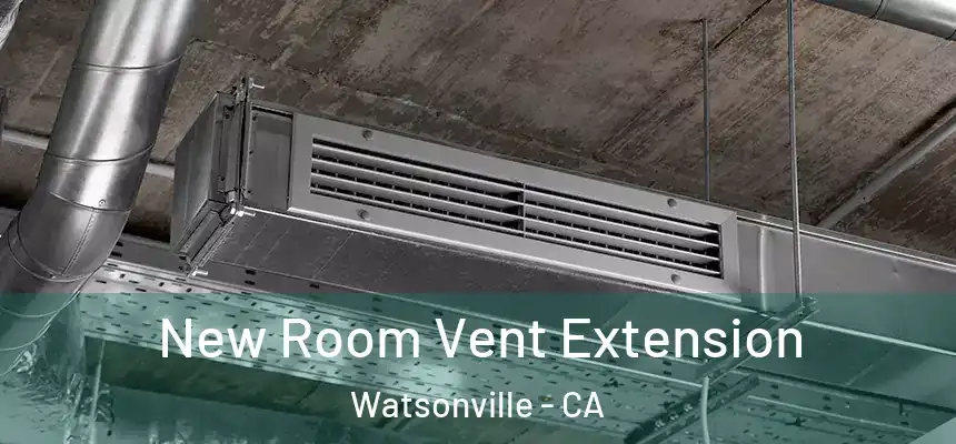 New Room Vent Extension Watsonville - CA