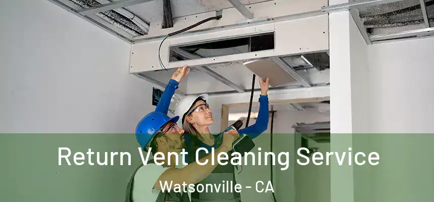  Return Vent Cleaning Service Watsonville - CA