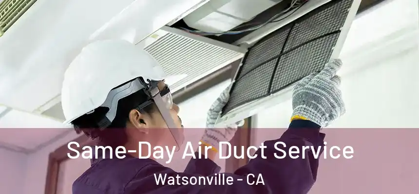  Same-Day Air Duct Service Watsonville - CA