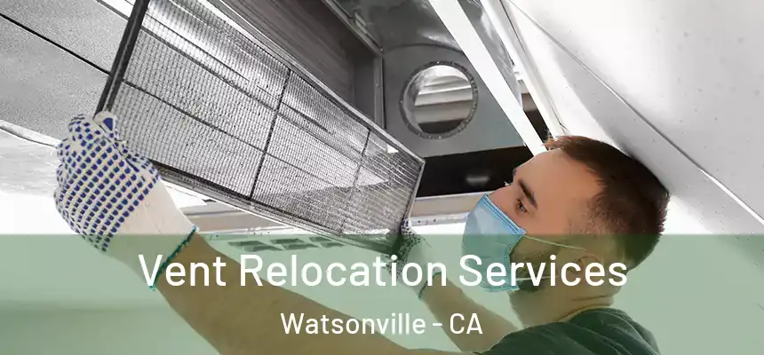  Vent Relocation Services Watsonville - CA